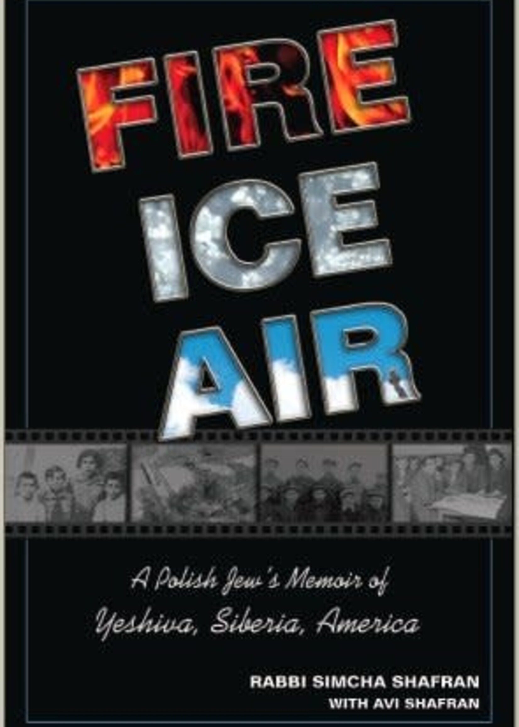 Fire, Ice, Air: A Polish Jew's memoir of Yeshiva, Siberia and America