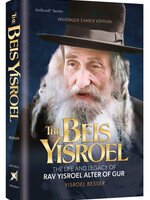 The Beis Yisroel The Life and Legacy of Rav Yisroel Alter of Gur