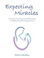 Expecting Miracles: Finding Meaning and Spirituality in Pregnancy Through Judaism