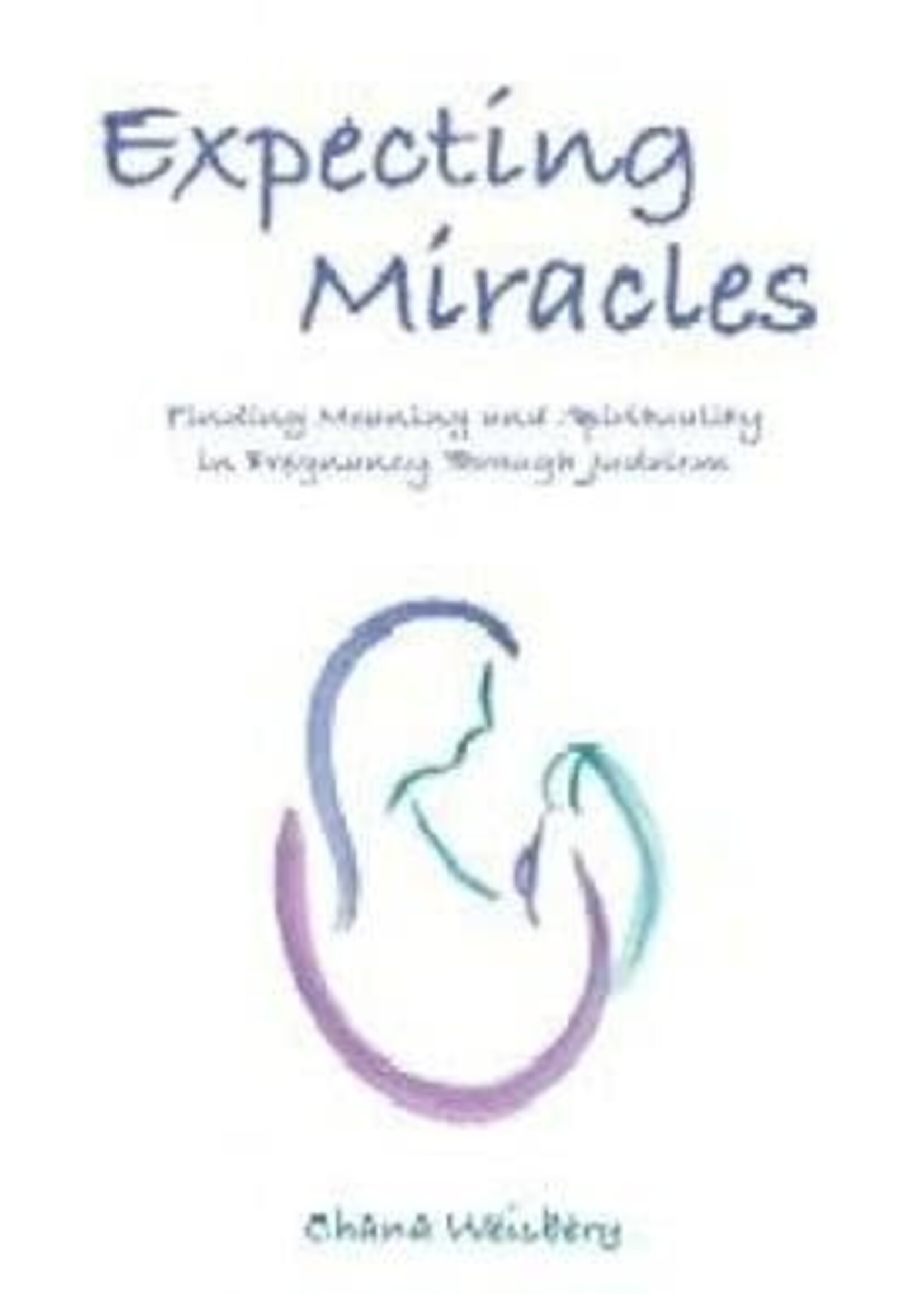 Expecting Miracles: Finding Meaning and Spirituality in Pregnancy Through Judaism