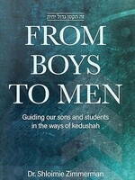 From Boys to Men: Guiding Our Sons And Students In The Ways Of Kedushah