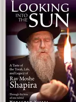Looking into the Sun: A taste of the Torah, life and legacy of Rav Moshe Shapira through the lens of one talmid Menachem Nissel