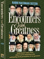 Encounters With Greatness - Rabbi Nachman Seltzer