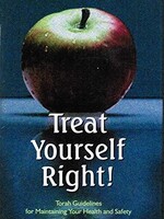 Treat yourself right: Torah guidelines for maintaining your health and safety (USED)