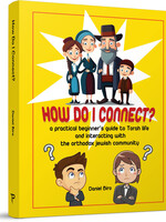 How Do I Connect? - A practical beginner’s guide to Torah life and interacting with the orthodox Jewish community