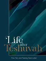 Life after Teshuvah Five, Ten, and Twenty Years Later