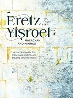 Eretz Yisroel A practical guide for those living, visiting and traveling to Eretz Yisroel