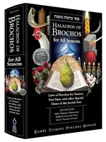 Rabbi Yisroel Pinchos Bodner Halachos Of Brochos For All Seasons: Laws of Brochos for Yomtov, Fast Days, and Other Special Times of the Jewish Year
