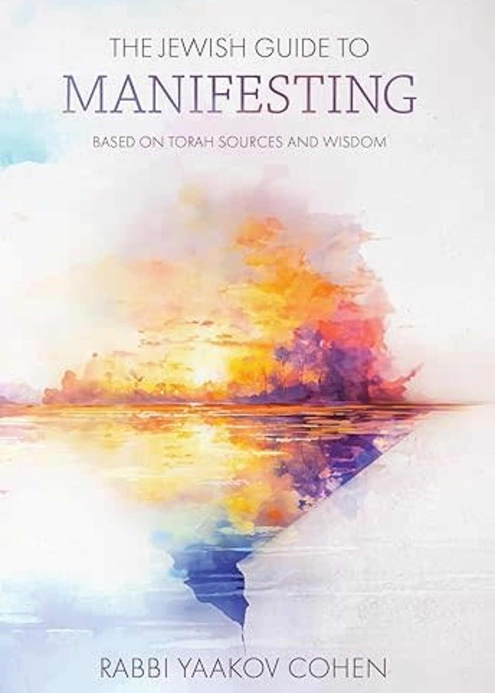 The Jewish Guide to Manifesting: Based on Torah sources and wisdom