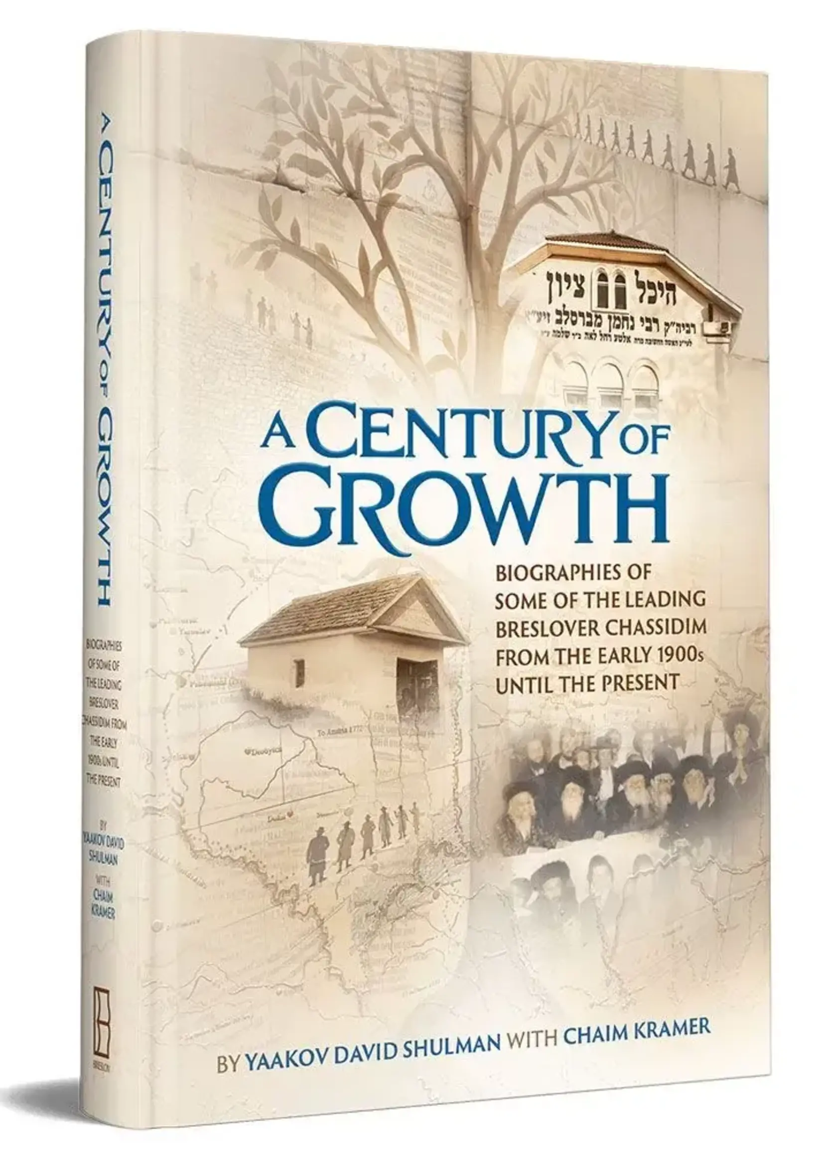 A Century of Growth Biographies of some of the leading Breslover Chassidim from the early 1900s until the present