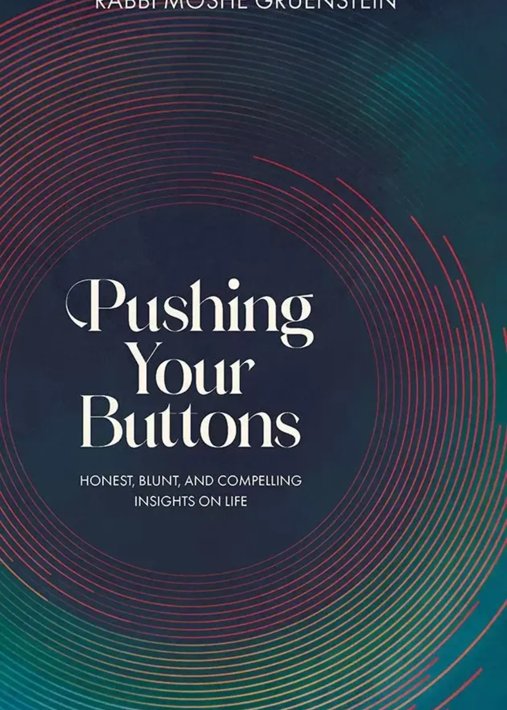 Pushing Your Buttons Honest, blunt, and compelling insights on life