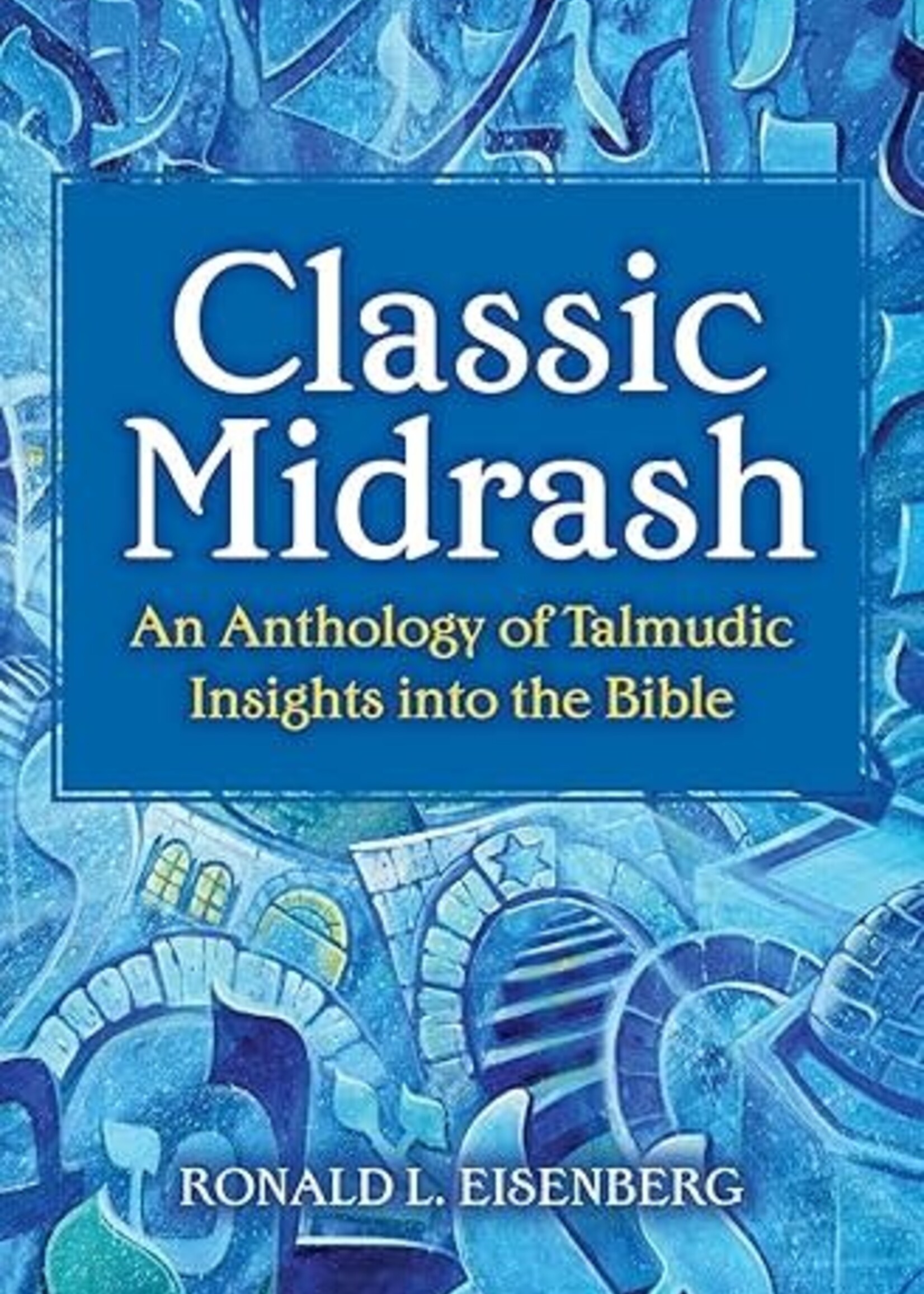CLASSIC MIDRASH: An Anthology of Talmudic Insights into the Bible