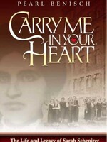 Carry Me in Your Heart: The Life and Legacy of Sarah Schenirer, Founder and Visionary of the Bais Yaakov Movement