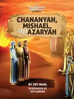 Zev Wahl The Illustrated Tanach Series for Children -    Chananyah, Mishael, and Azaryah