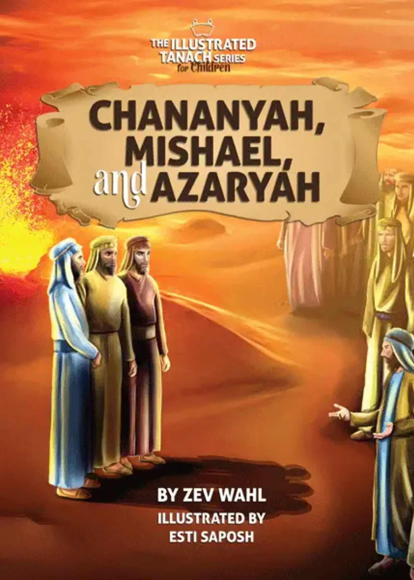 Zev Wahl The Illustrated Tanach Series for Children -    Chananyah, Mishael, and Azaryah