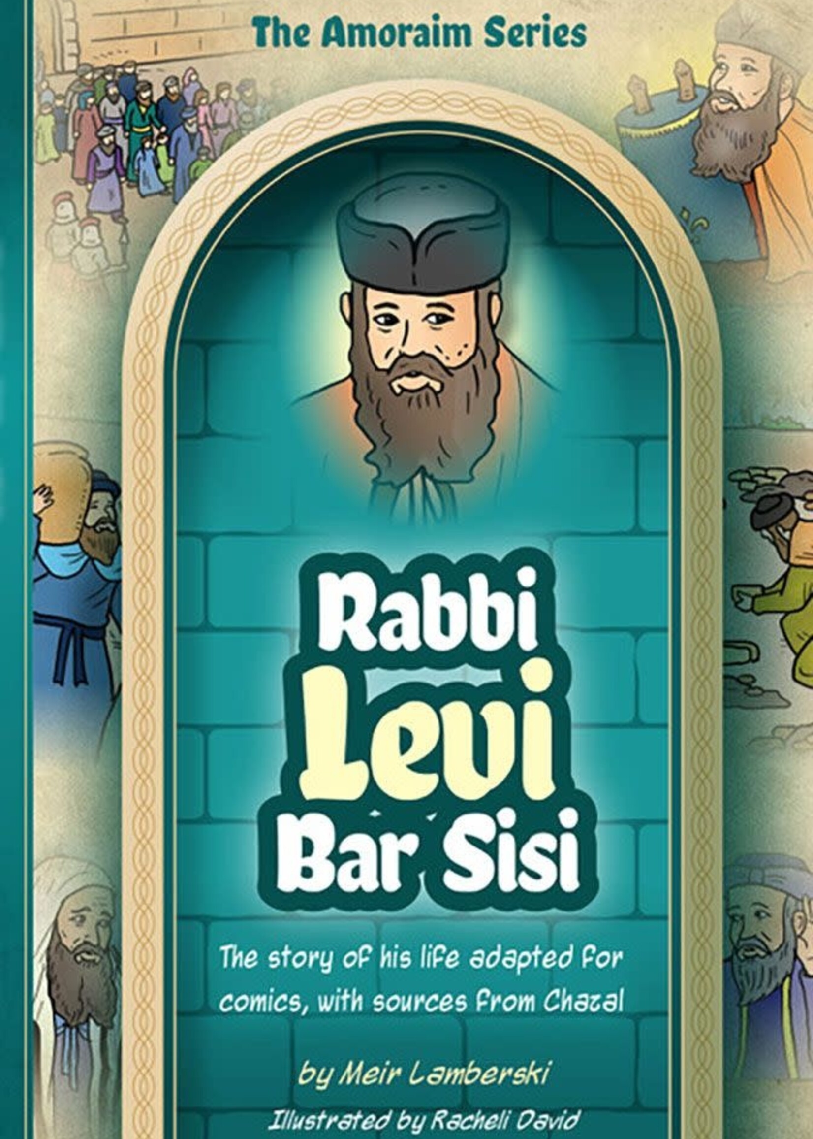 Amoraim Series: Rabbi Levi bar Sisi The story of his life adapted for comics, with sources from Chazal