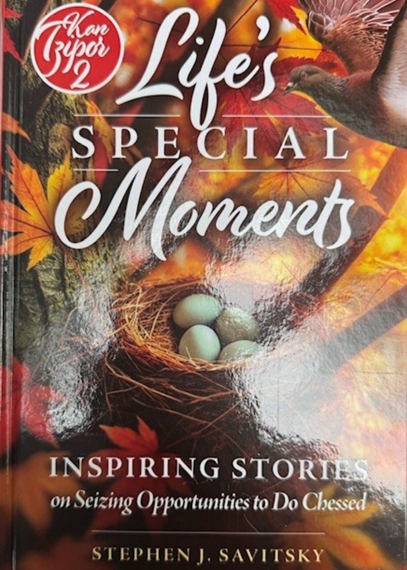 Stephen J. Savitsky Life's Special Moments Inspiring stories on seizing opportunities to do Chessed