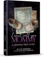 C.B. Weinfeld I Can't Call You Mommy /  A Gripping True Story