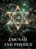 Emunah and Physics: A Jewish Resolve