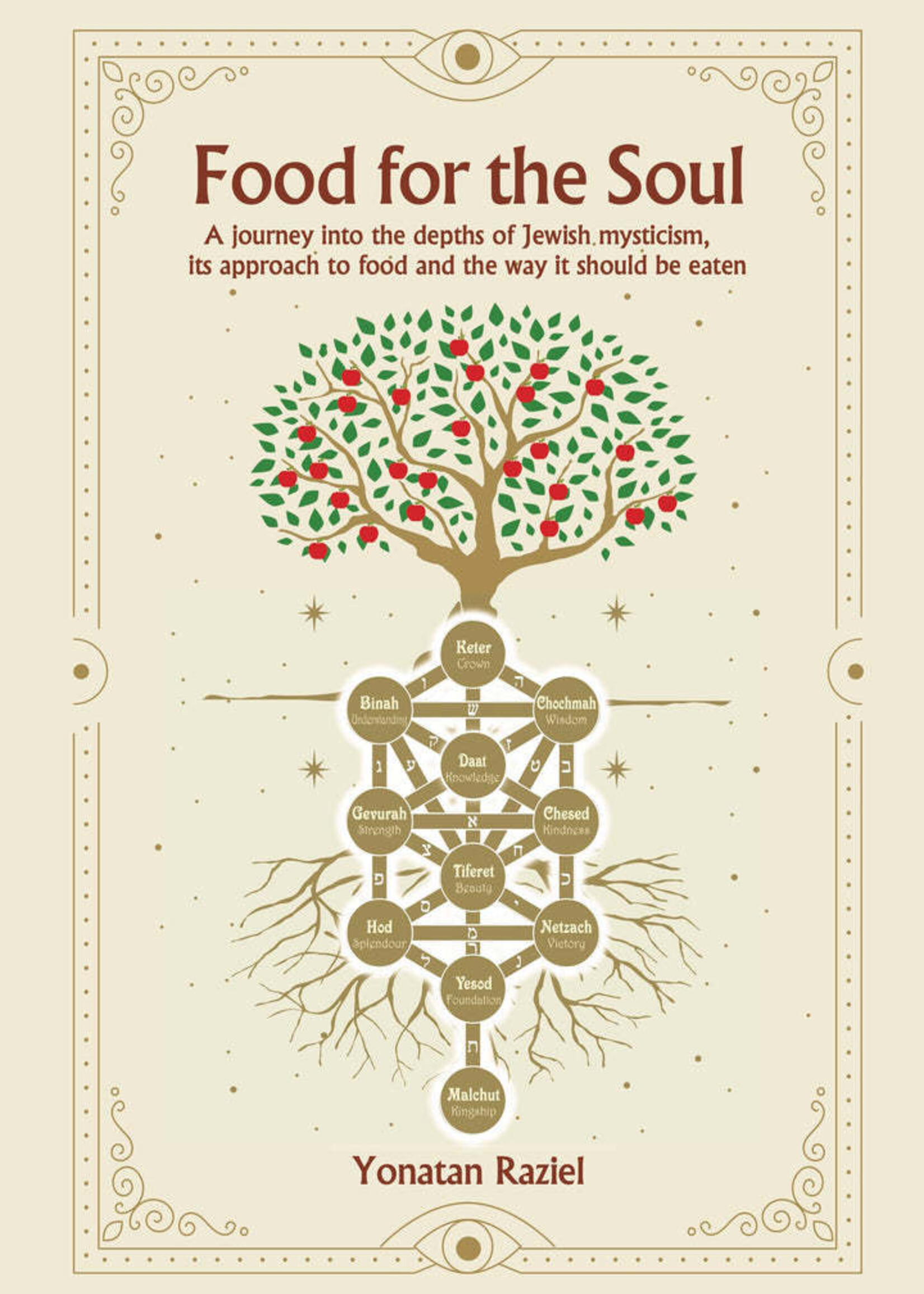 FOOD FOR THE SOUL: A journey into the depths of Jewish mysticism, its approach to food, and the way it should be eaten