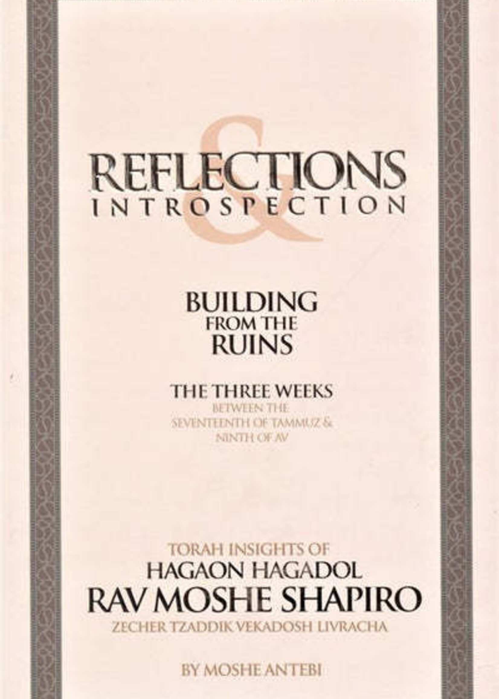 Reflections & Introspection: Building From The Ruins The Three Weeks From The Seventeenth Of Tammuz To The Ninth Of Av