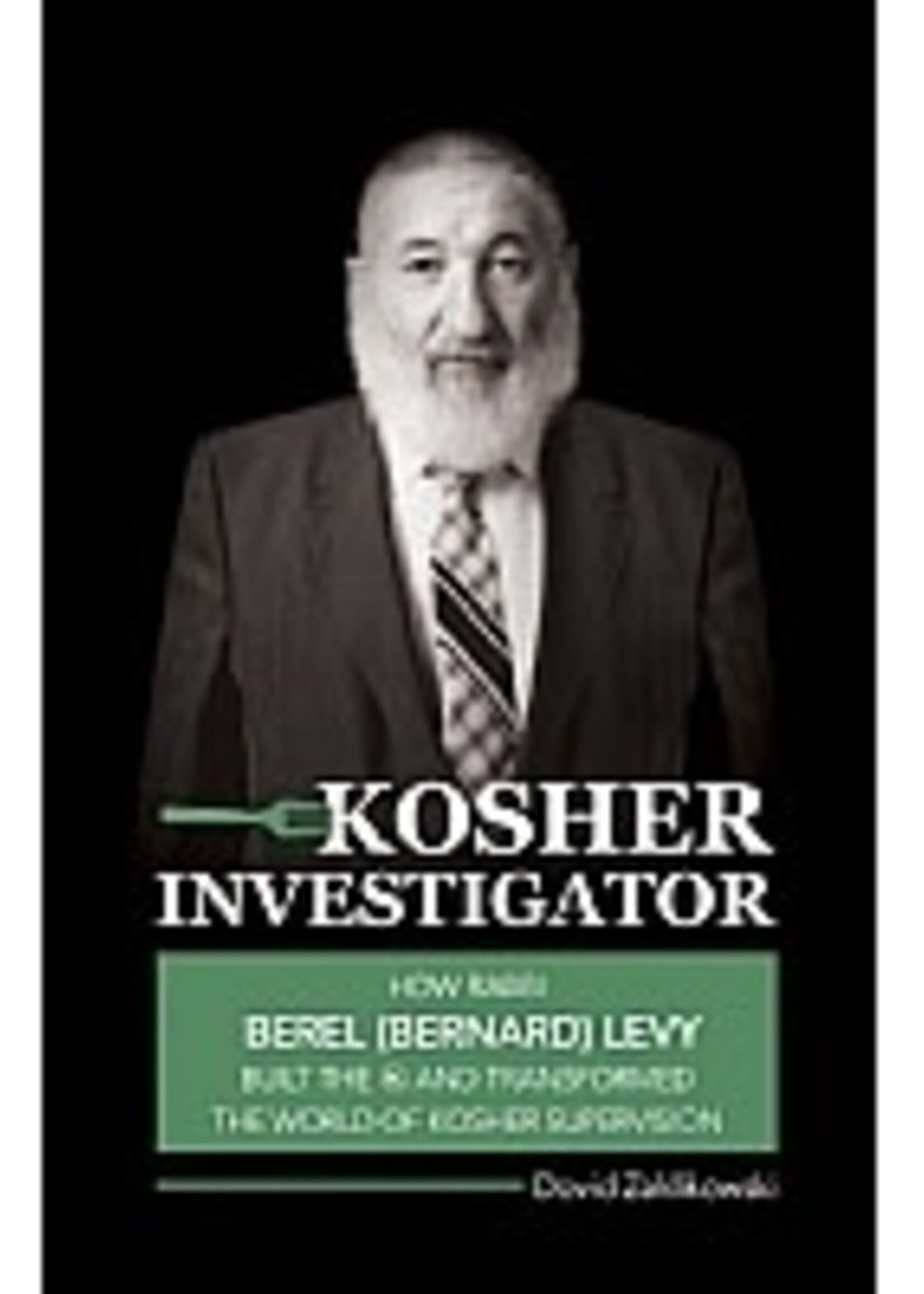 Kosher Investigator: How Rabbi Berel Levy Built the OK and Transformed the World of Kosher Supervision