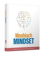 Moshiach Mindset - Attitudes and Perspectives for the Geulah Generation by Rabbi Aaron L. Raskin Based on Teachings of the Lubavitcher Rebbe