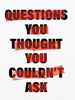 Questions You Thought You Couldn't Ask: Unlikely insights from the Parashah