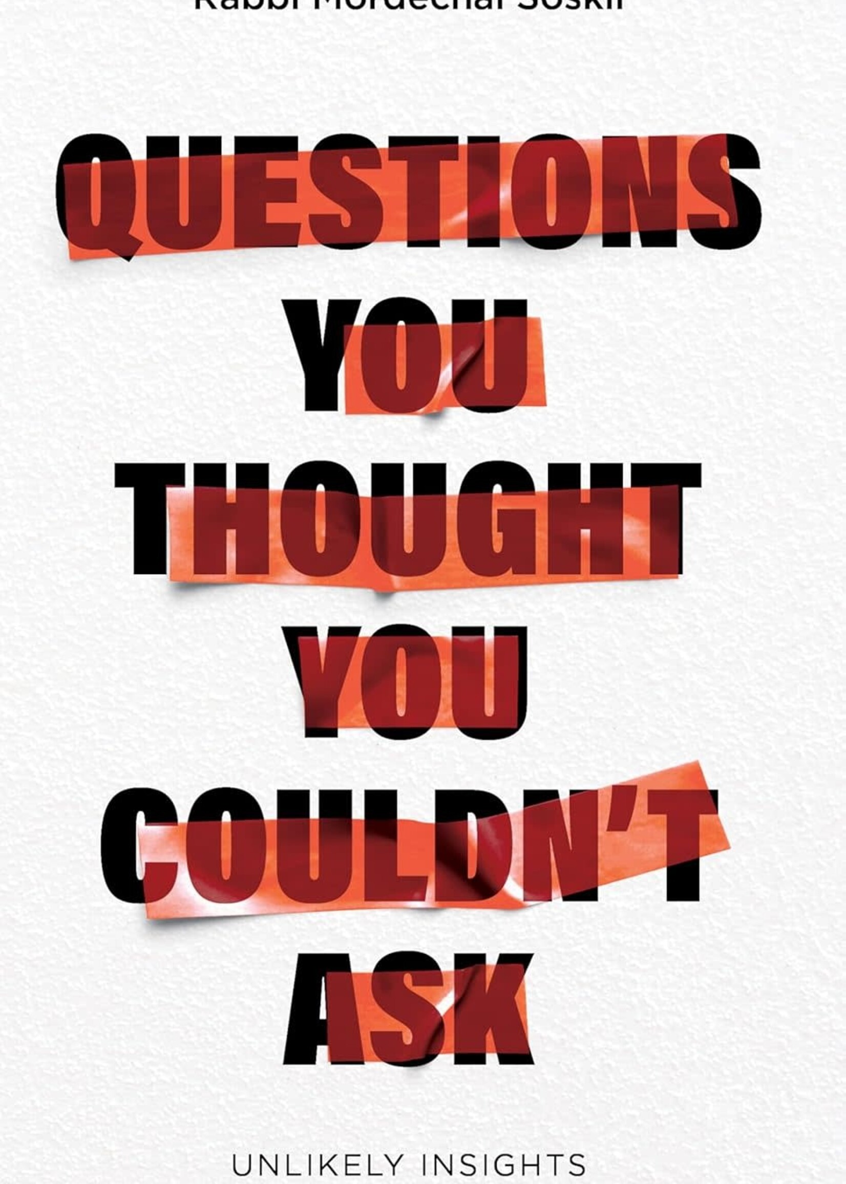 Questions You Thought You Couldn't Ask: Unlikely insights from the Parashah