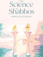 The Science of Shabbos: Miraculous Nature