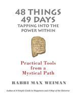 48 Things 49 Days: Practical Tools from a Mystical Path, by Rabbi Max Weiman
