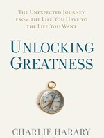 Unlocking Greatness: The Unexpected Journey from the Life You Have to the Life You Want