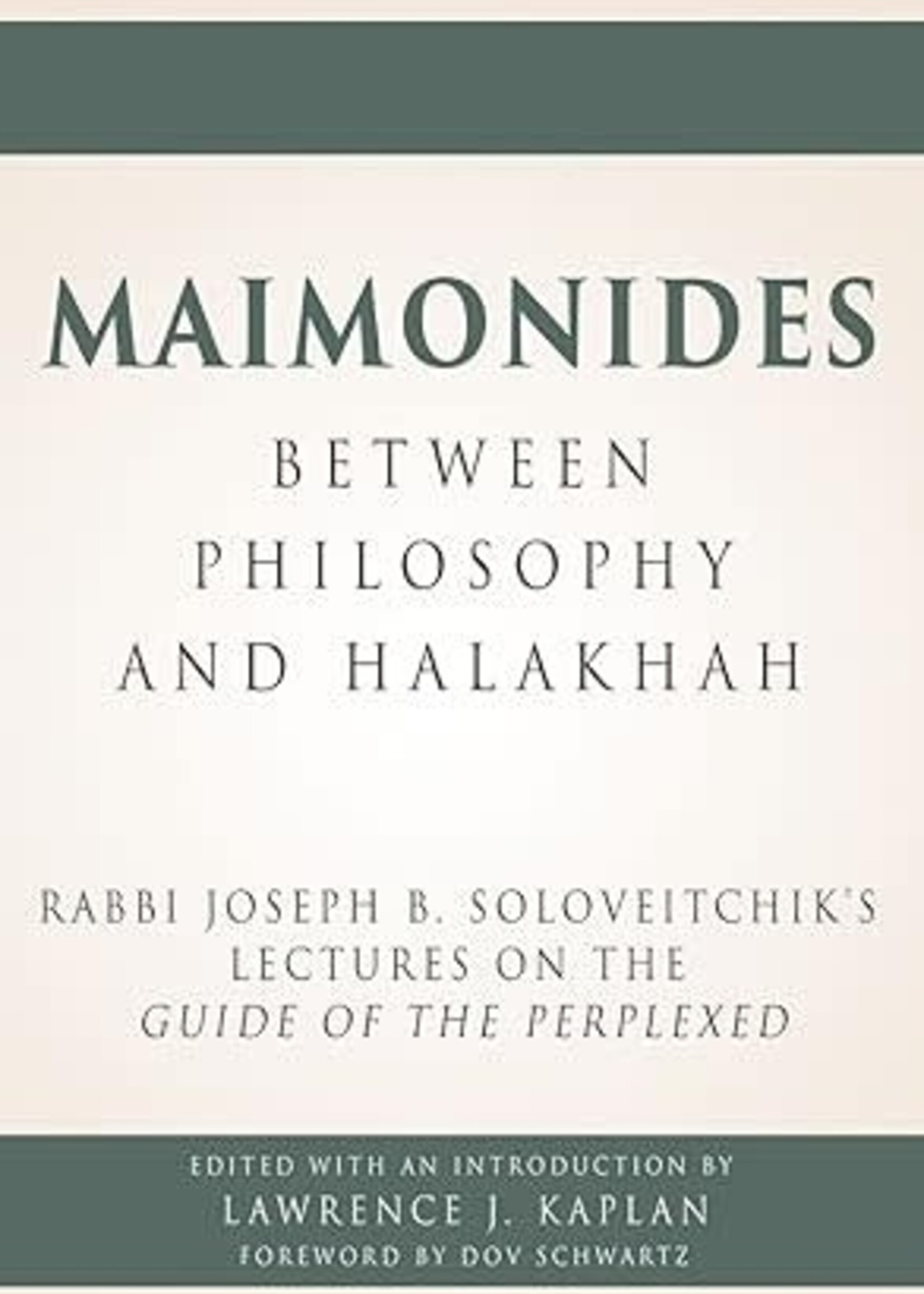 Maimonides – Between Philosophy and Halakhah: Rabbi Joseph B. Soloveitchik’s Lectures on the Guide of the Perplexed