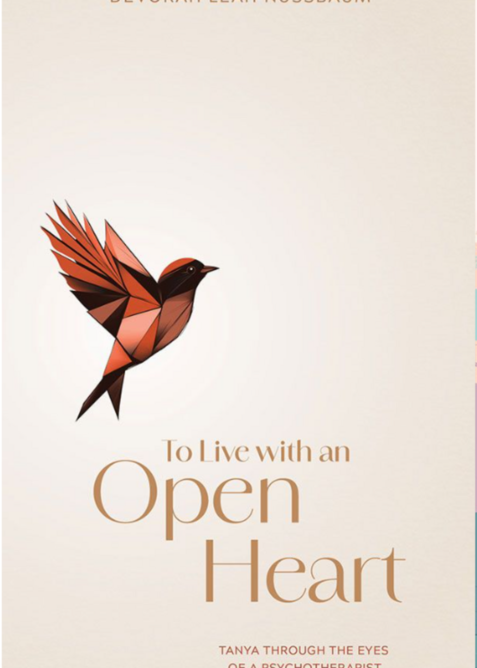 Devorah Leah Nussbaum To Live with an Open Heart: Tanya Through the Eyes of a Psychotherapist