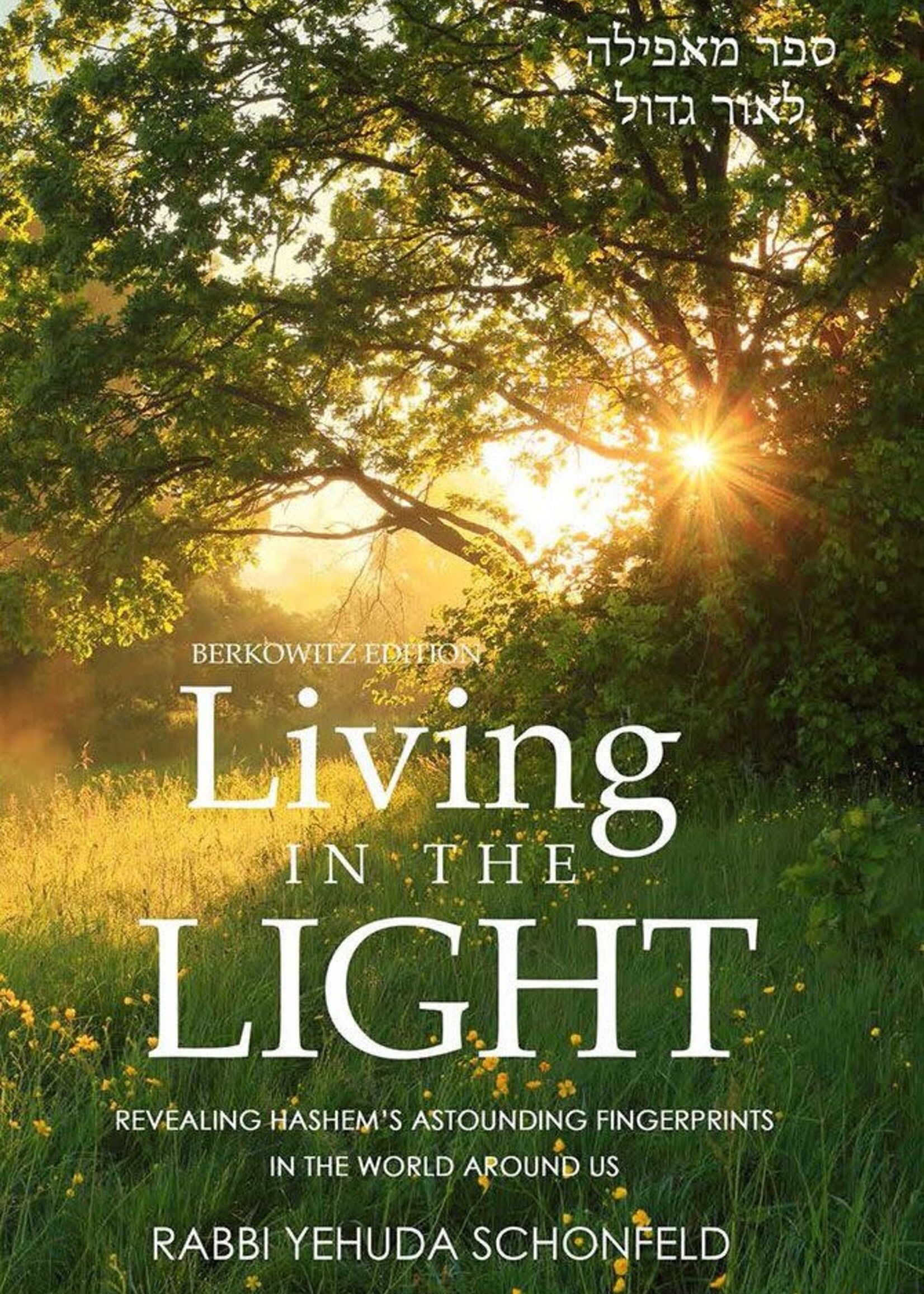 Living in the Light: Revealing Hashem's astounding fingerprints in the world around us