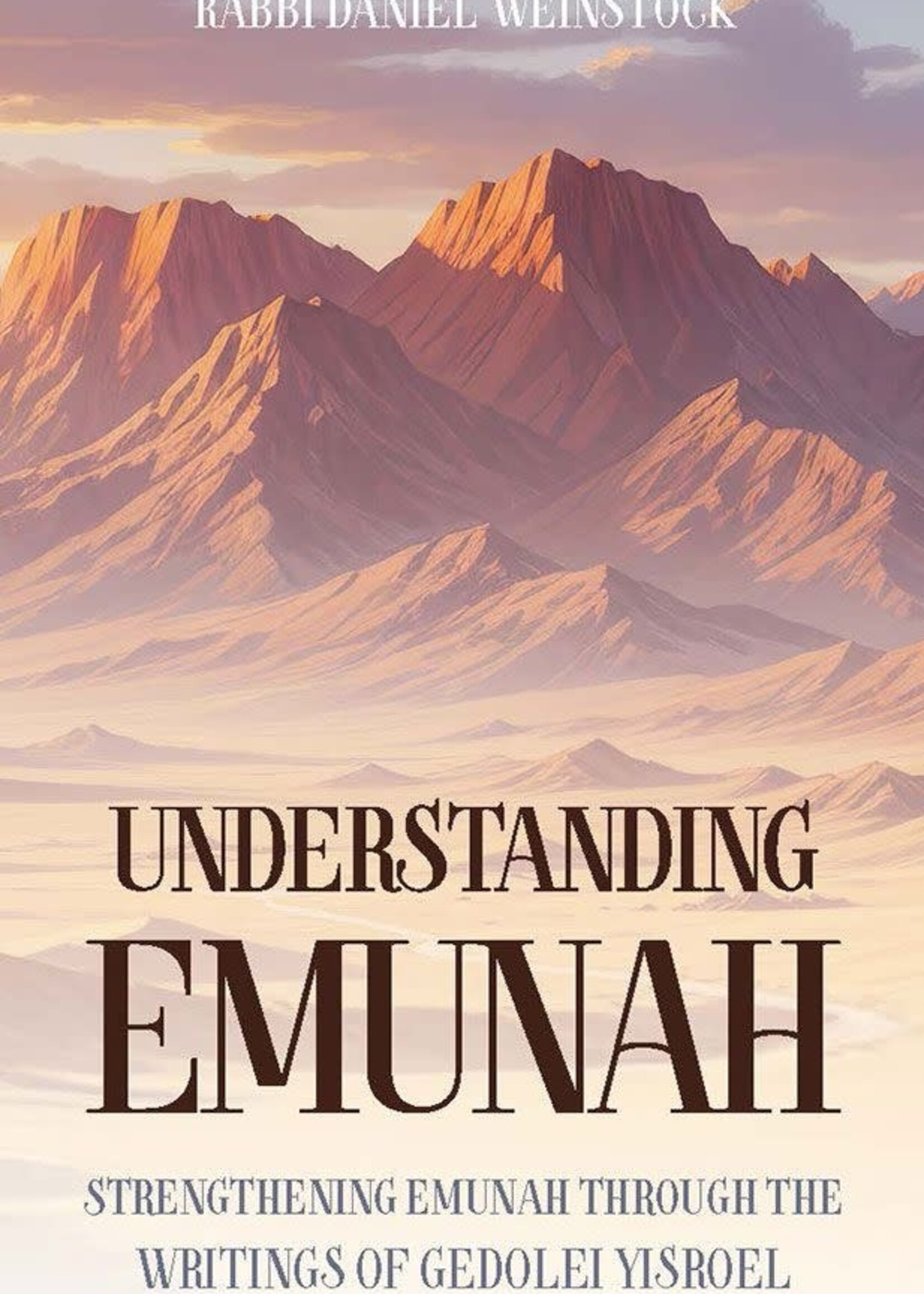Understanding Emunah: Strengthening Emunah through the writings of Gedolei Yisroel