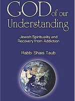 God of Our Understanding: Jewish Spirituality and Recovery from Addiction