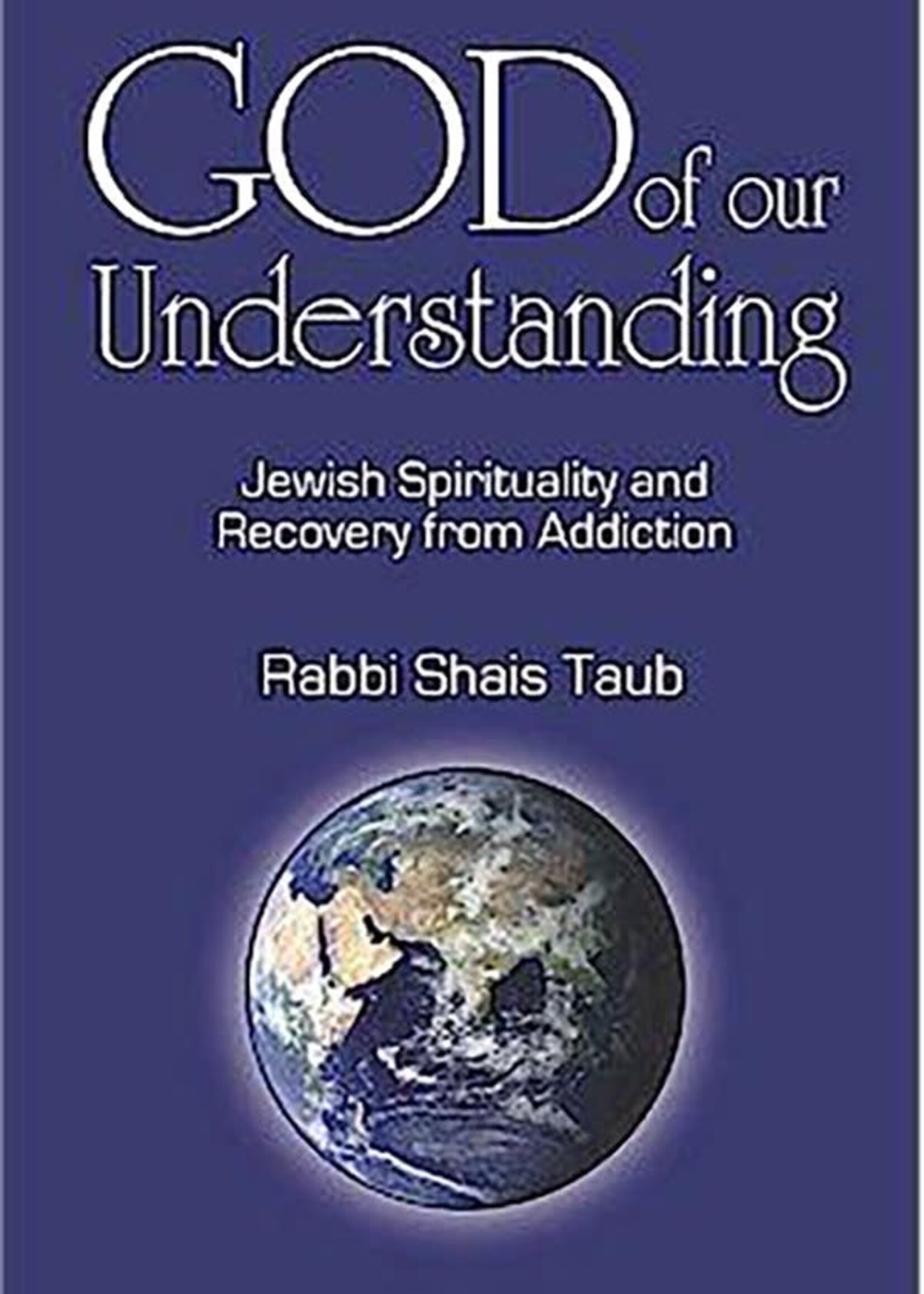 God of Our Understanding: Jewish Spirituality and Recovery from Addiction