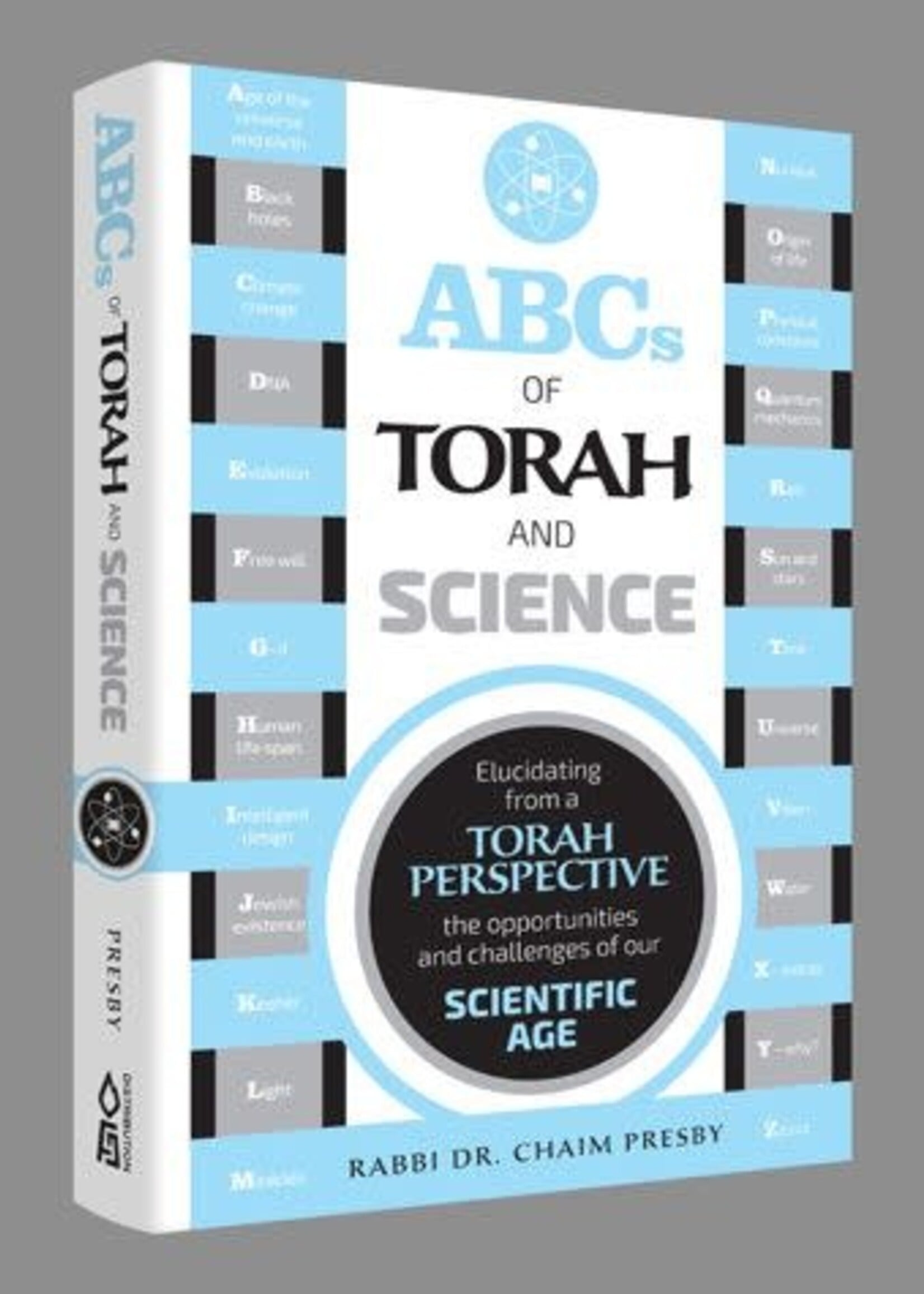 Rabbi Dr. Chaim Presby ABCs of Torah and Science: Elucidating, From a Torah Perspective, the Opportunities and Challenges of Our Scientific Age
