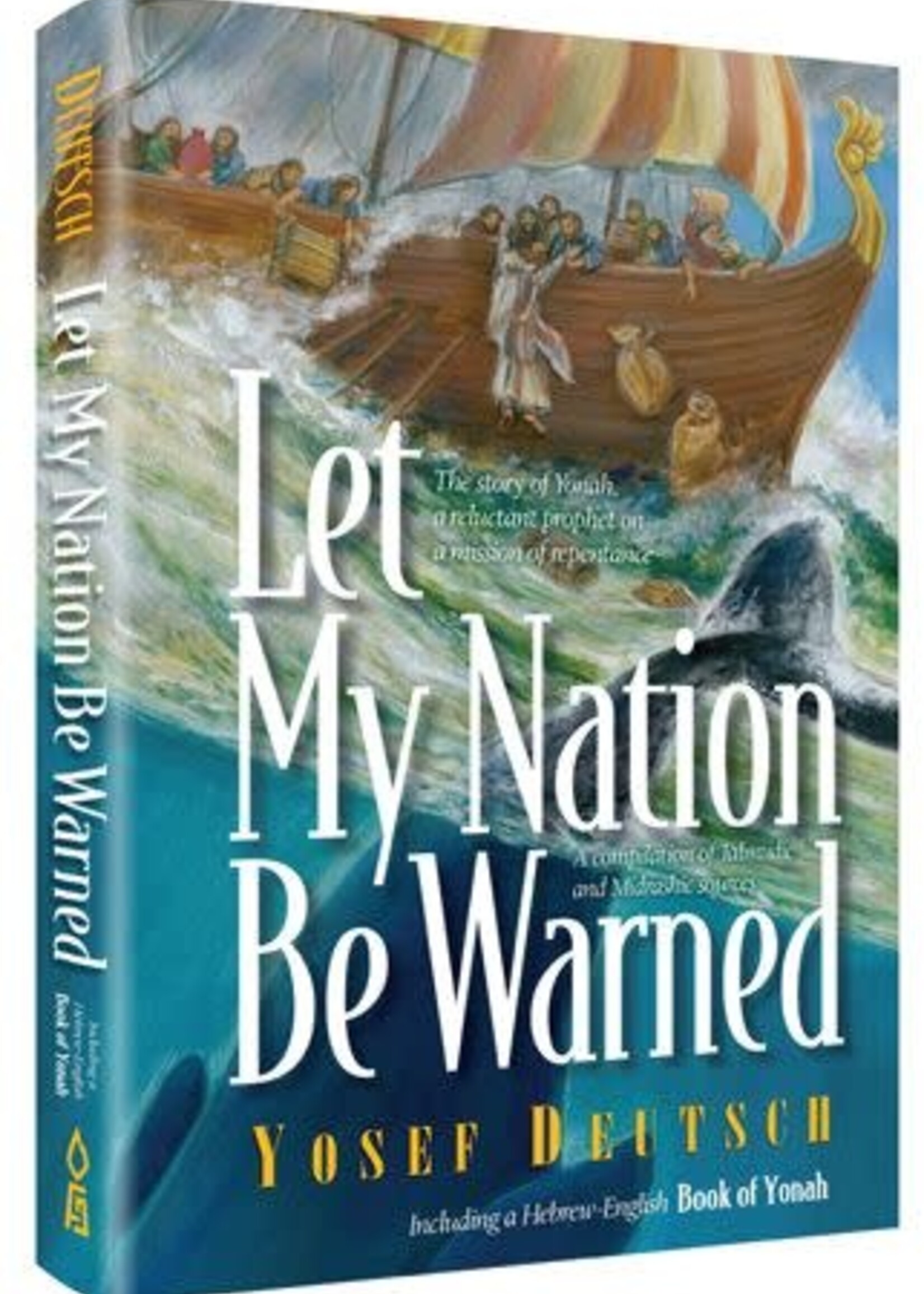 Rabbi Yosef Deutsch Let My Nation Be Warned: The story of Yonah, a reluctant prophet on a mission of repentance