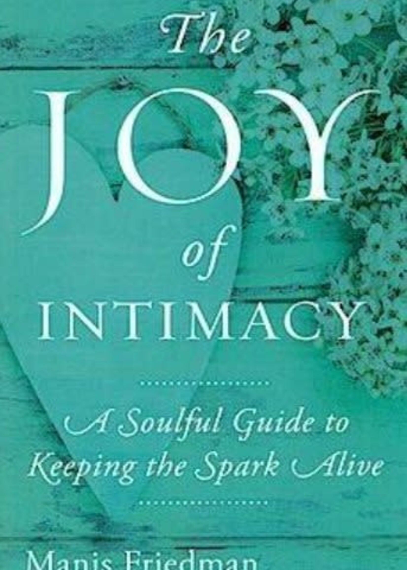 Rabbi Manis Friedman The Joy of Intimacy: A Soulful Guide to Love/ Sexuality/ & Marriage