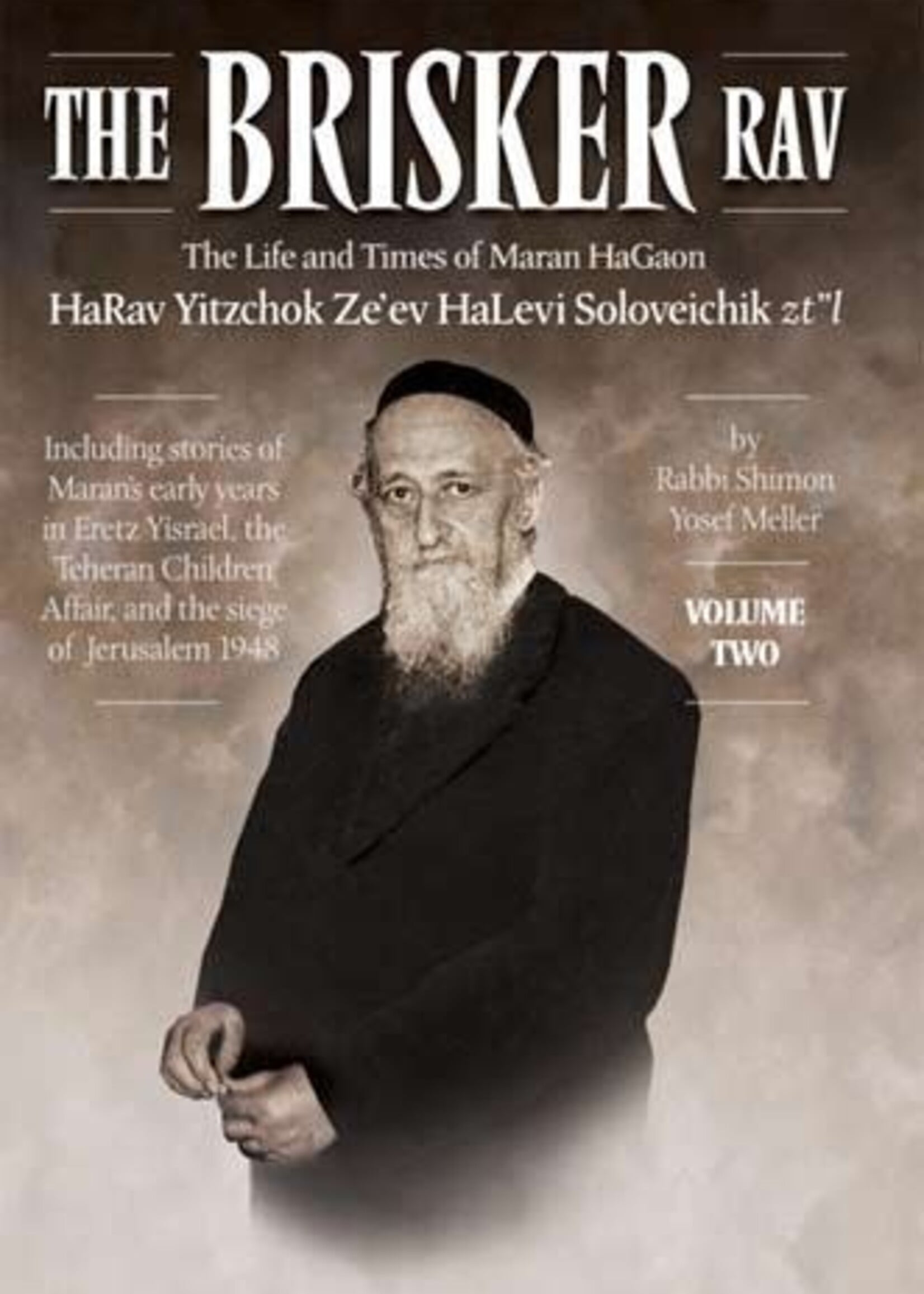 Rabbi Shimon Yosef Meller The Brisker Rav, Volume 2: The Life and Times of Maran HaGaon HaRav Yitzchok Ze'ev HaLevi Soloveitchik, zt"l.