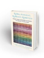 RABBA, MAHARAT, RABBANIT, REBBETZIN: Women with Leadership Authority According to Halachah