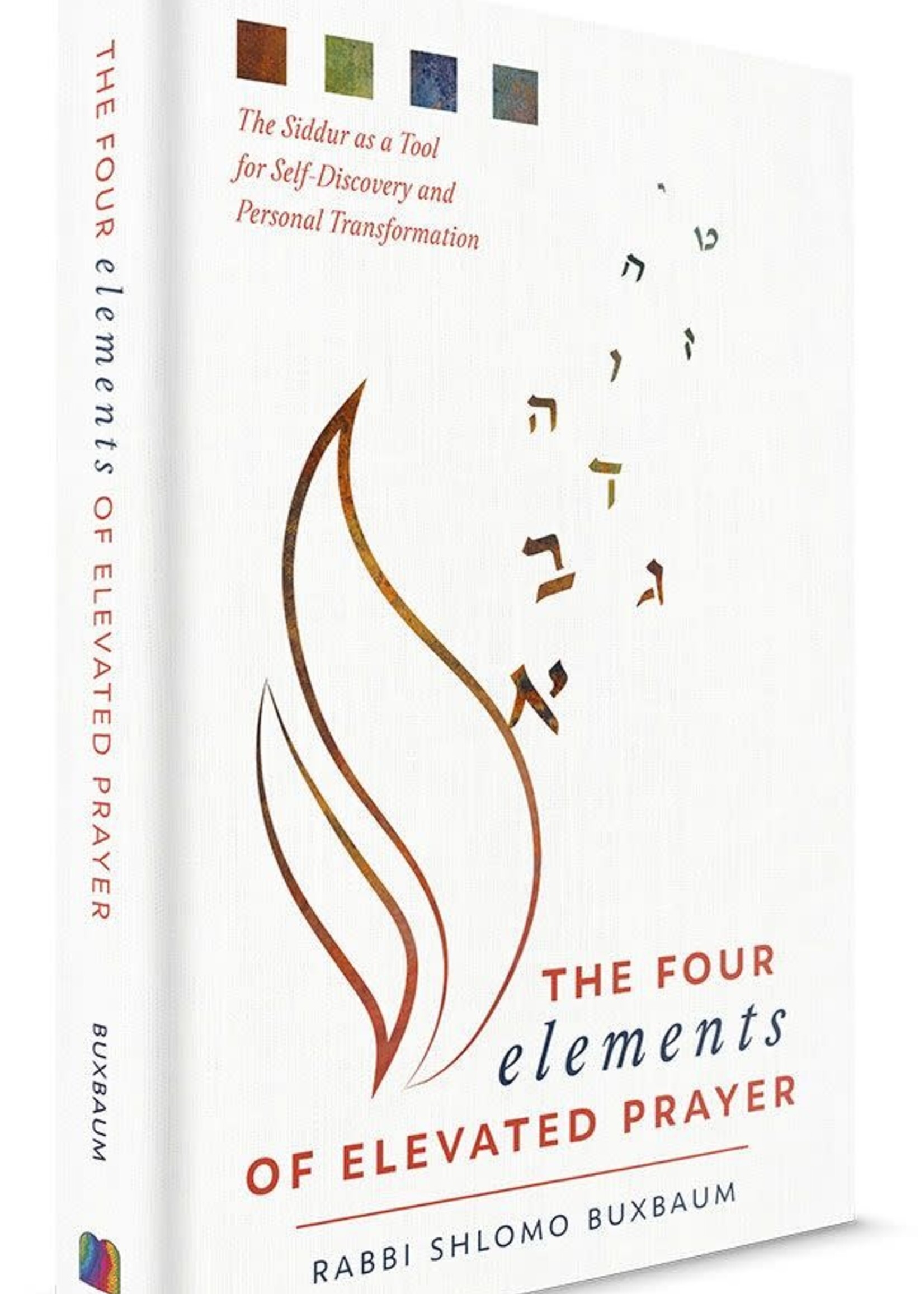 Rabbi Shlomo Buxbaum The Four Elements of Elevated Prayer: The Siddur as a Tool for Self-discovery and Personal Transformation