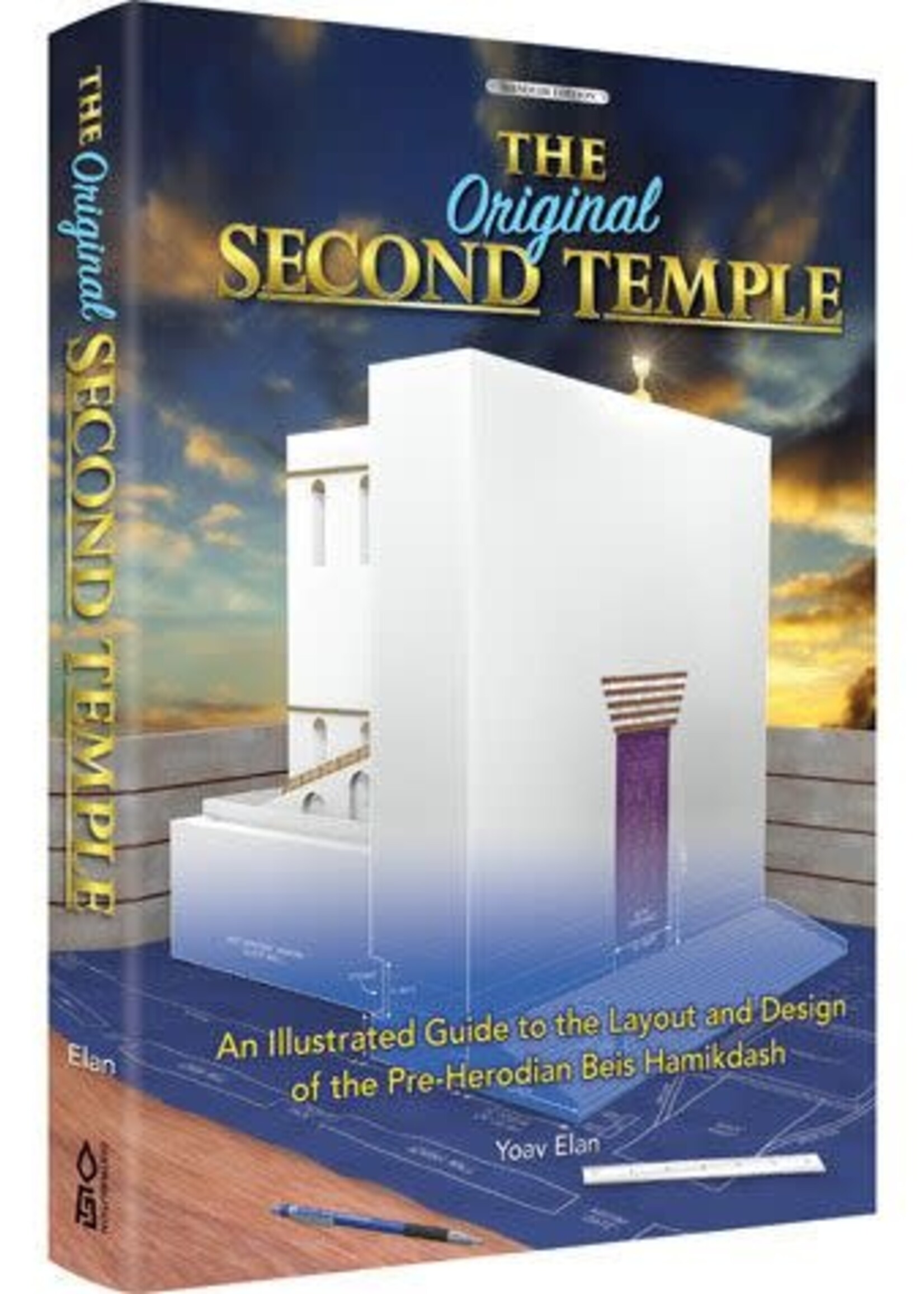 Yoav Elan The Original Second Temple: An Illustrated Guide to the Layout and Design of the Pre-Herodian Bais Hamikdash