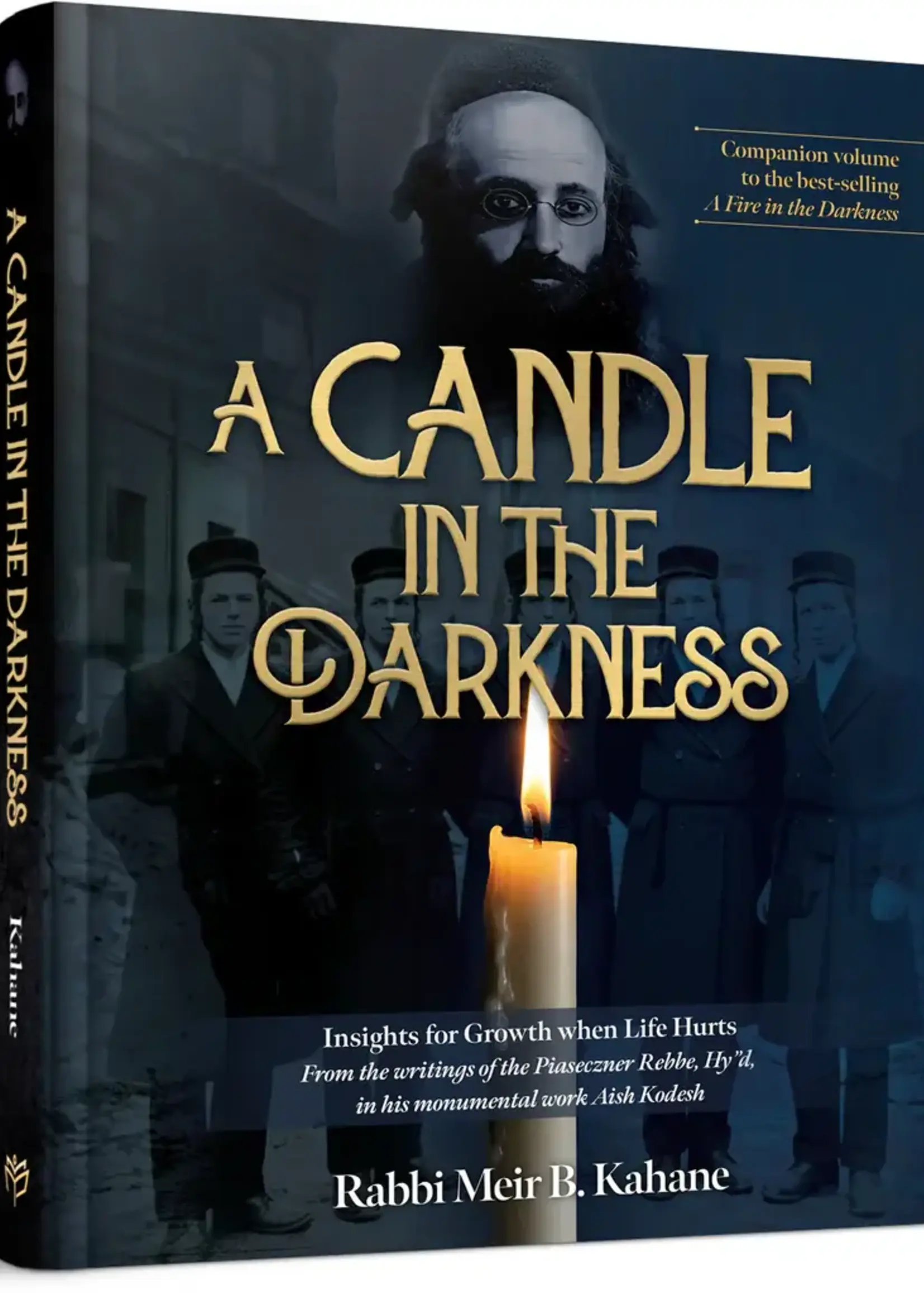 Rabbi Meir B. Kahane A Candle in the Darkness: Insights for Growth When Life Hurts from the Writings of the Piaczetzner Rebbe Hy”d, in his monumental work Aish Kodesh