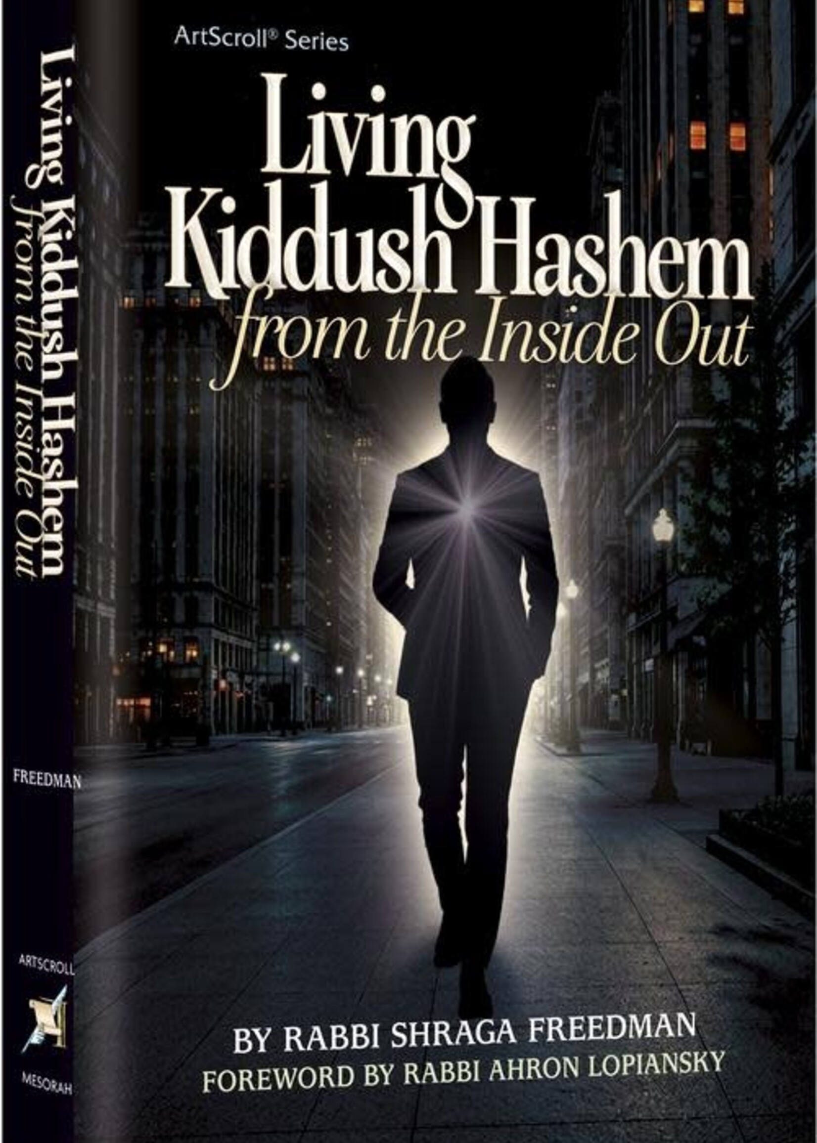 Rabbi Shraga Freedman Living Kiddush Hashem - From The Inside Out: Sanctifying Hashem in Everything We Do