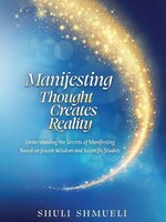 Shuli Shmueli Manifesting: Thought Creates Reality