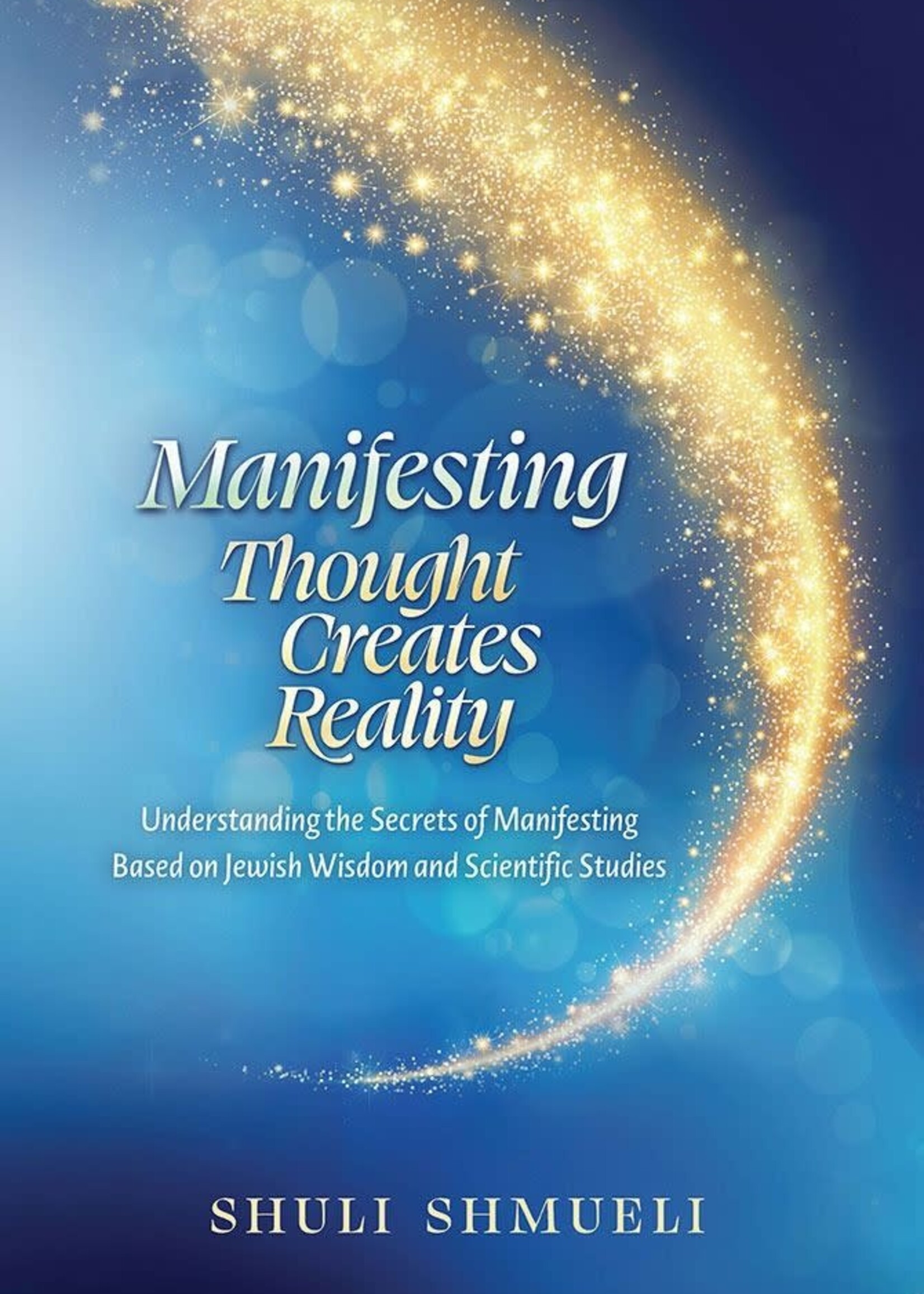 Shuli Shmueli Manifesting: Thought Creates Reality