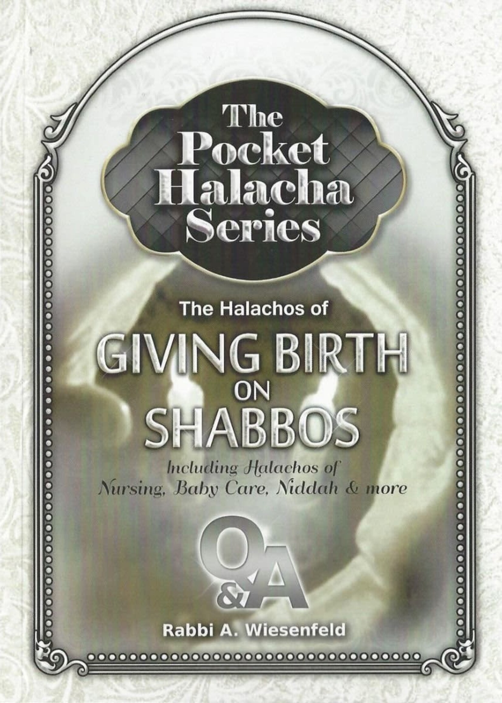Rabbi Avi Wiesenfeld Pocket Halacha: Giving Birth on Shabbos - Including Halachos of Nursing, Baby Care, Niddah & More